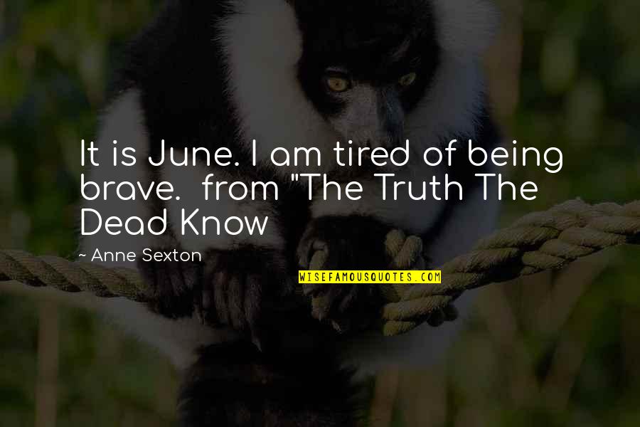 1 June Quotes By Anne Sexton: It is June. I am tired of being