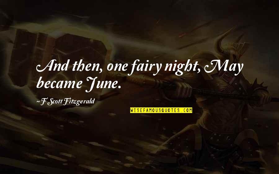 1 June Quotes By F Scott Fitzgerald: And then, one fairy night, May became June.
