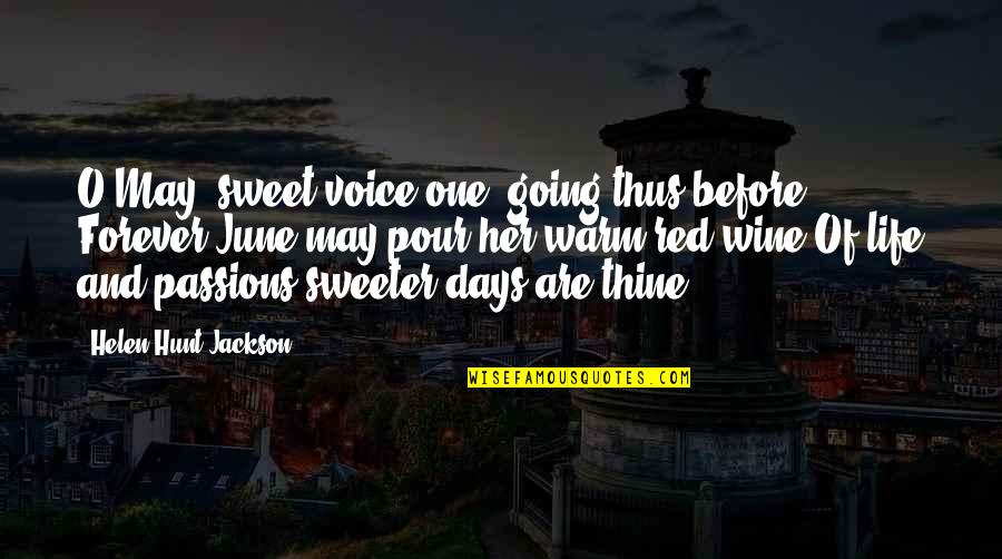 1 June Quotes By Helen Hunt Jackson: O May, sweet-voice one, going thus before, Forever