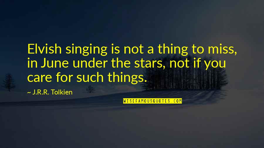 1 June Quotes By J.R.R. Tolkien: Elvish singing is not a thing to miss,