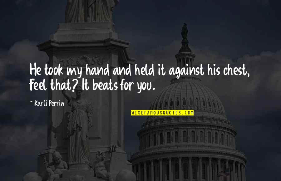 1 June Quotes By Karli Perrin: He took my hand and held it against