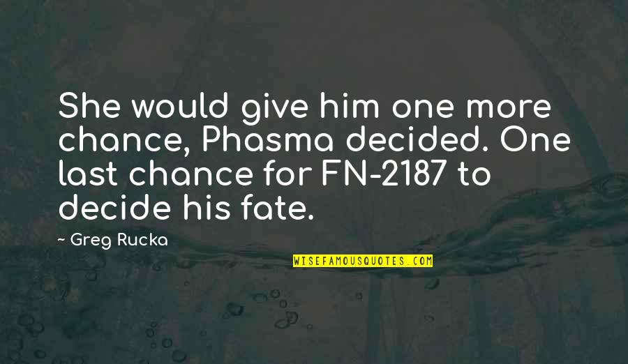 1 Last Chance Quotes By Greg Rucka: She would give him one more chance, Phasma