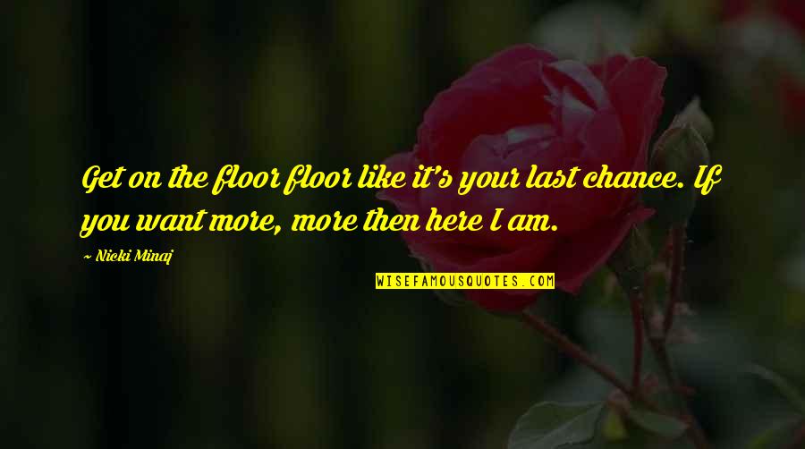 1 Last Chance Quotes By Nicki Minaj: Get on the floor floor like it's your 1 Last Chance Quotes By Nicki Minaj: Get on the floor floor like it's your