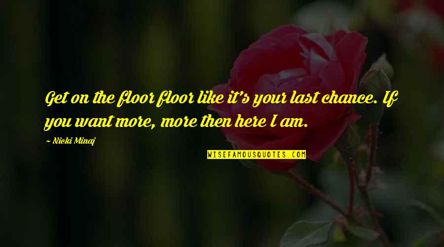 1 Last Chance Quotes By Nicki Minaj: Get on the floor floor like it's your