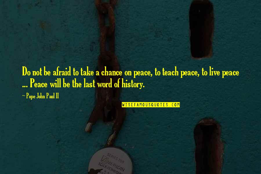 1 Last Chance Quotes By Pope John Paul II: Do not be afraid to take a chance