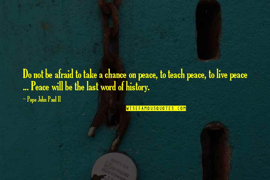 1 Last Chance Quotes By Pope John Paul II: Do not be afraid to take a chance 1 Last Chance Quotes By Pope John Paul II: Do not be afraid to take a chance