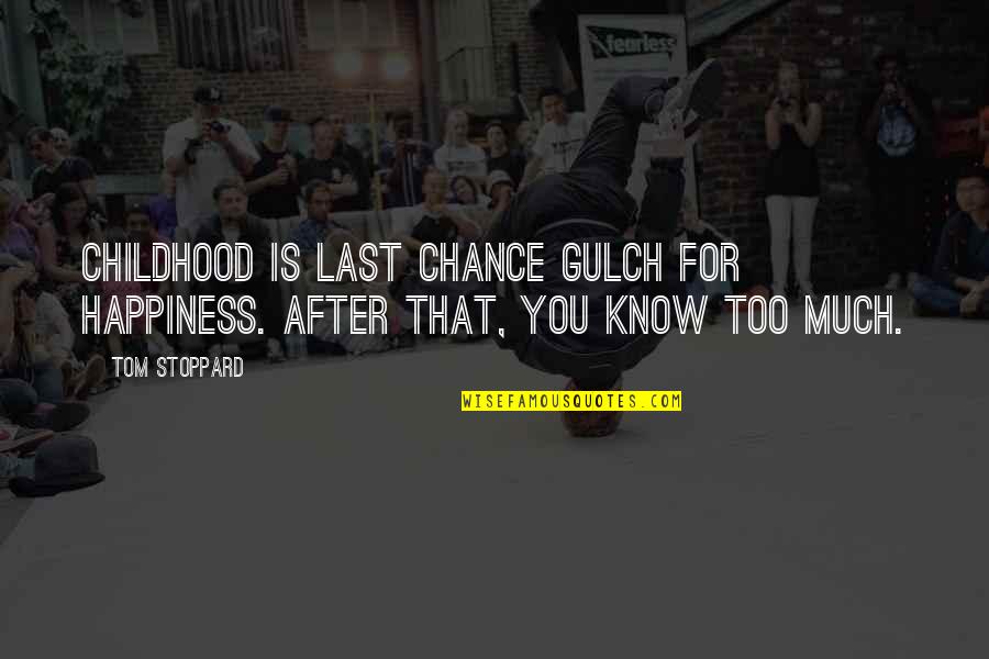 1 Last Chance Quotes By Tom Stoppard: Childhood is Last Chance Gulch for happiness. After