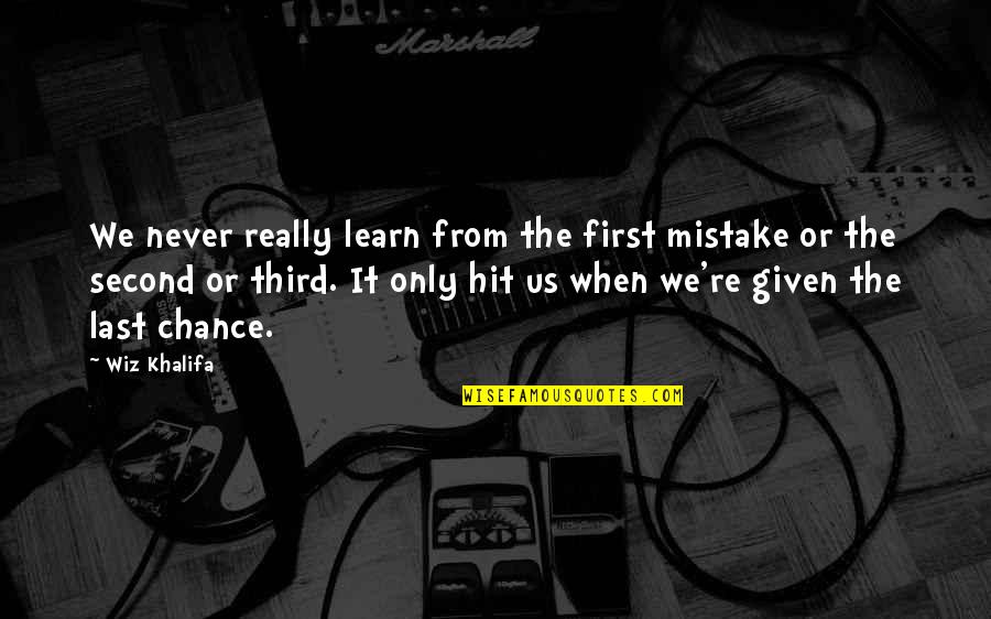 1 Last Chance Quotes By Wiz Khalifa: We never really learn from the first mistake