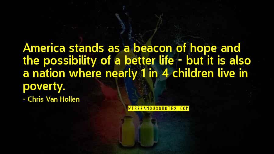 1 Life Live It Quotes By Chris Van Hollen: America stands as a beacon of hope and 1 Life Live It Quotes By Chris Van Hollen: America stands as a beacon of hope and