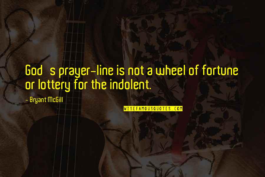 1 Line God Quotes By Bryant McGill: God's prayer-line is not a wheel of fortune