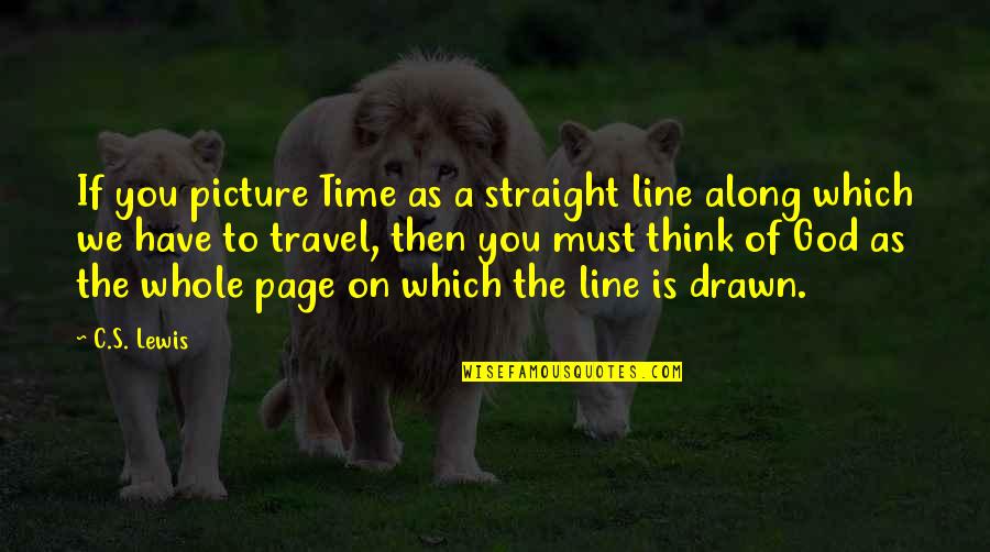 1 Line God Quotes By C.S. Lewis: If you picture Time as a straight line