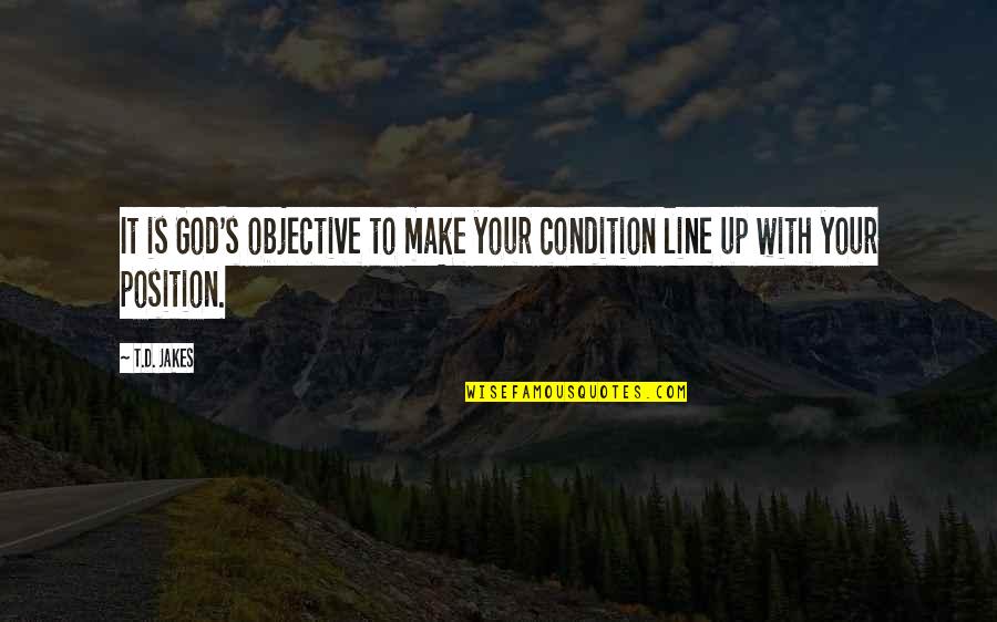 1 Line God Quotes By T.D. Jakes: It is God's objective to make your condition