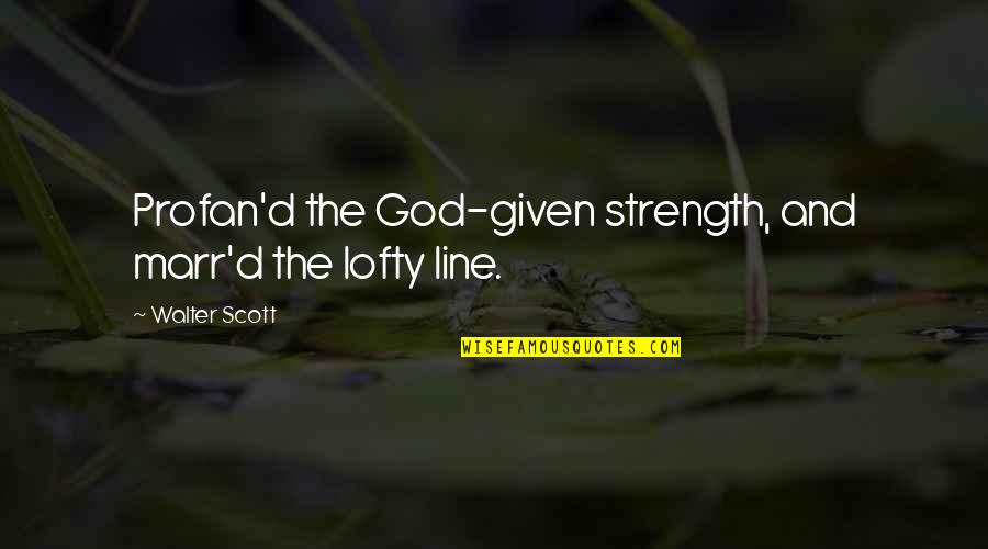 1 Line God Quotes By Walter Scott: Profan'd the God-given strength, and marr'd the lofty