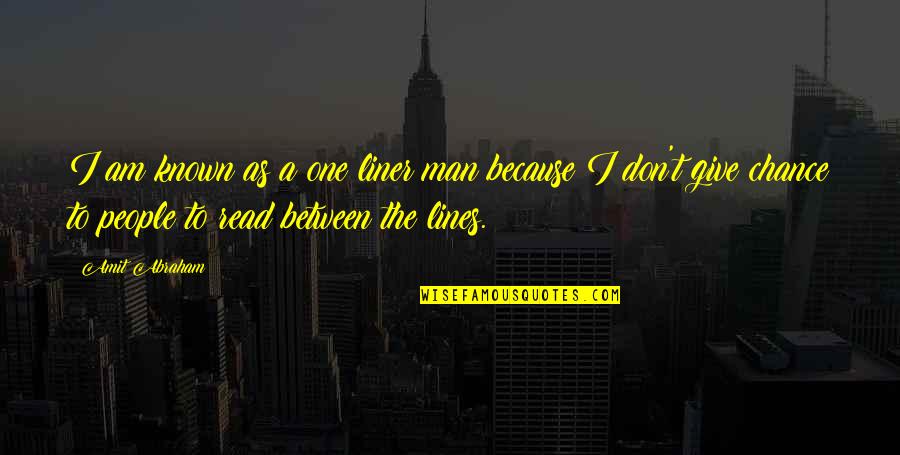 1 Liner Quotes By Amit Abraham: I am known as a one liner man