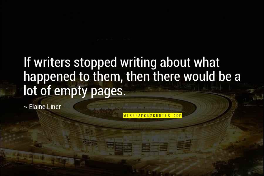 1 Liner Quotes By Elaine Liner: If writers stopped writing about what happened to