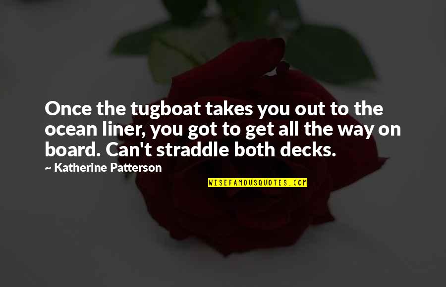 1 Liner Quotes By Katherine Patterson: Once the tugboat takes you out to the