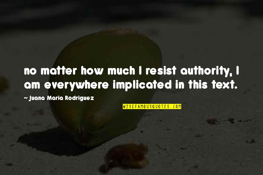 1 Maand Samen Quotes By Juana Maria Rodriguez: no matter how much I resist authority, I