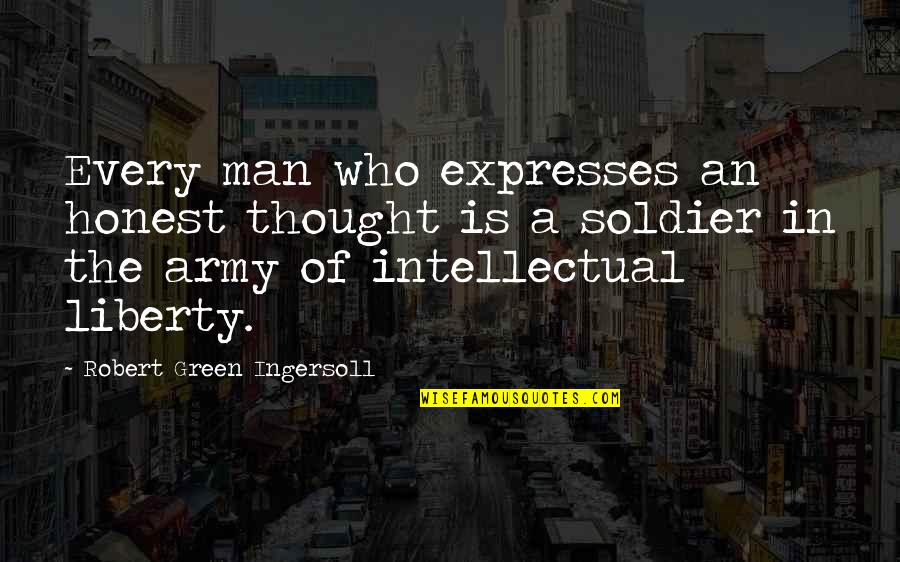 1 Man Army Quotes By Robert Green Ingersoll: Every man who expresses an honest thought is