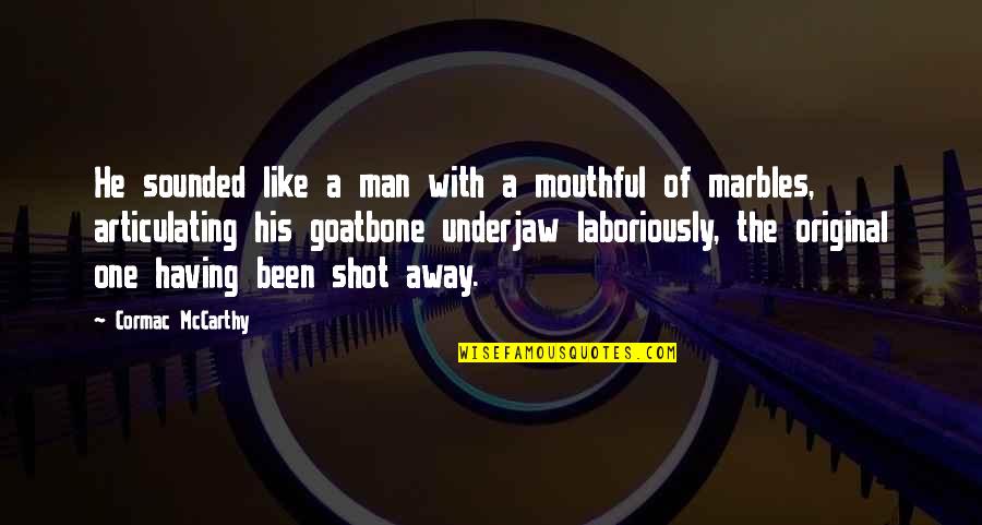 1 Marbles Quotes By Cormac McCarthy: He sounded like a man with a mouthful 1 Marbles Quotes By Cormac McCarthy: He sounded like a man with a mouthful