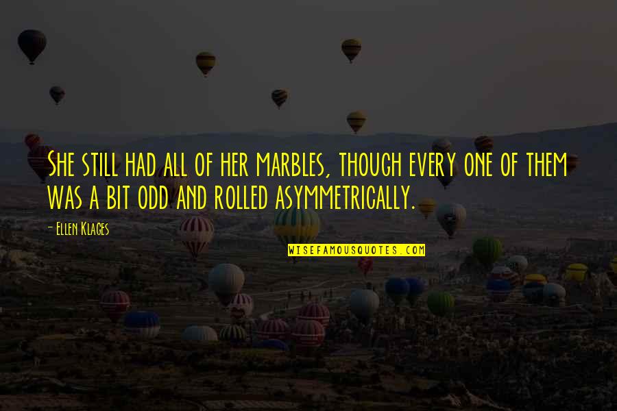 1 Marbles Quotes By Ellen Klages: She still had all of her marbles, though 1 Marbles Quotes By Ellen Klages: She still had all of her marbles, though