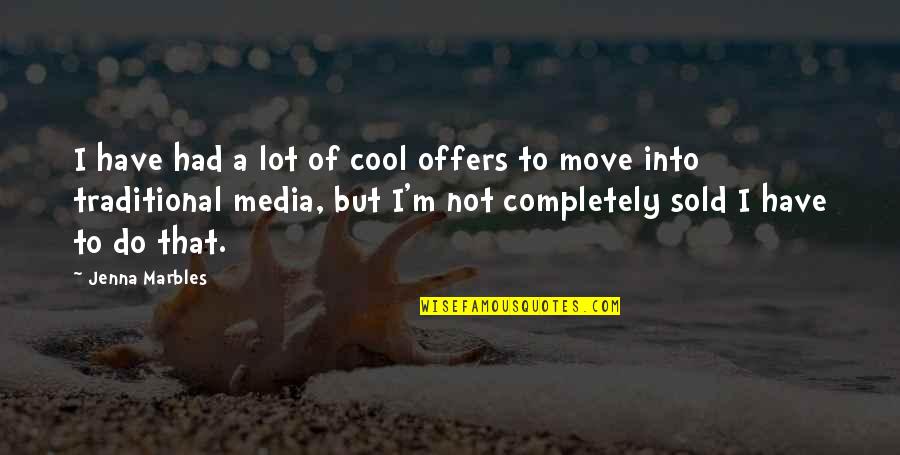 1 Marbles Quotes By Jenna Marbles: I have had a lot of cool offers 1 Marbles Quotes By Jenna Marbles: I have had a lot of cool offers