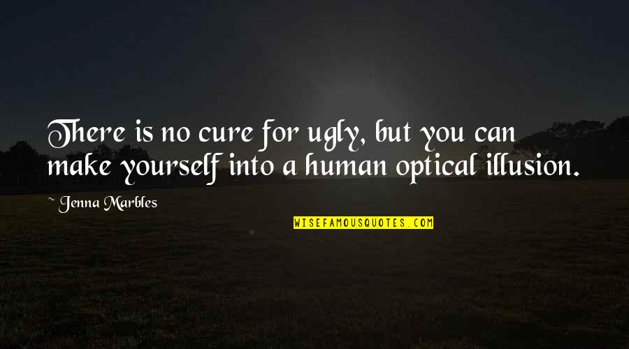 1 Marbles Quotes By Jenna Marbles: There is no cure for ugly, but you