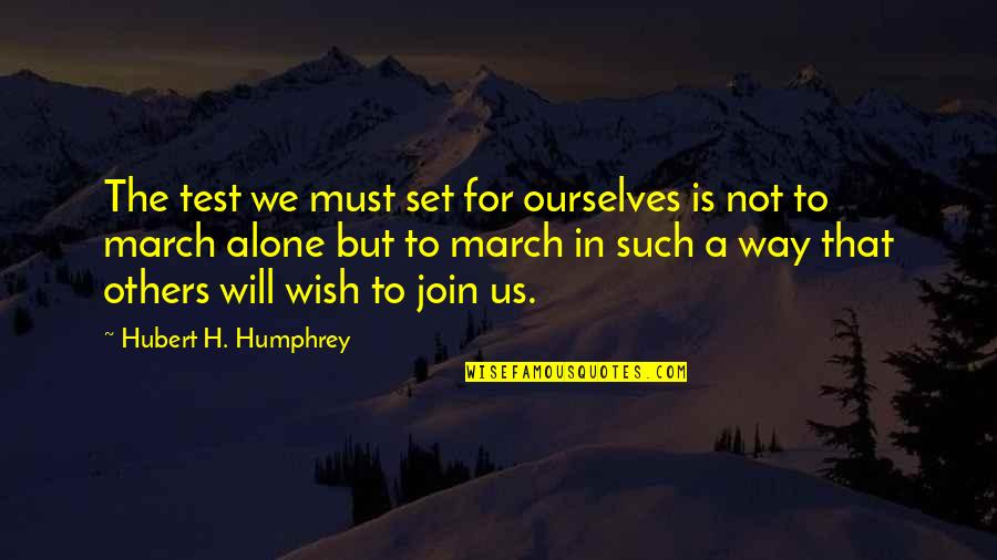 1 March Quotes By Hubert H. Humphrey: The test we must set for ourselves is