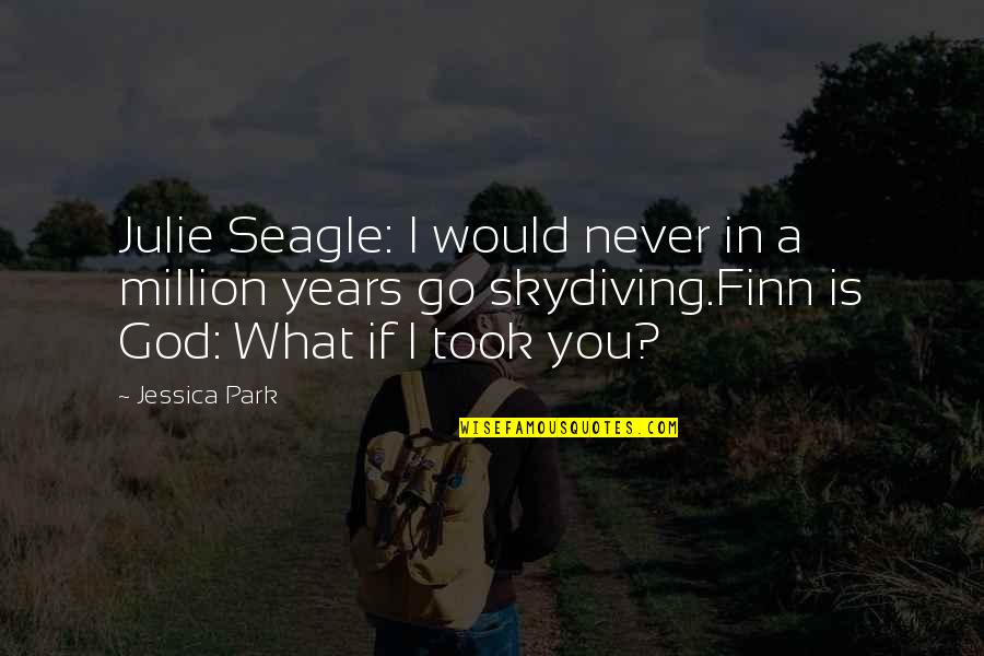 1 Million Love Quotes By Jessica Park: Julie Seagle: I would never in a million
