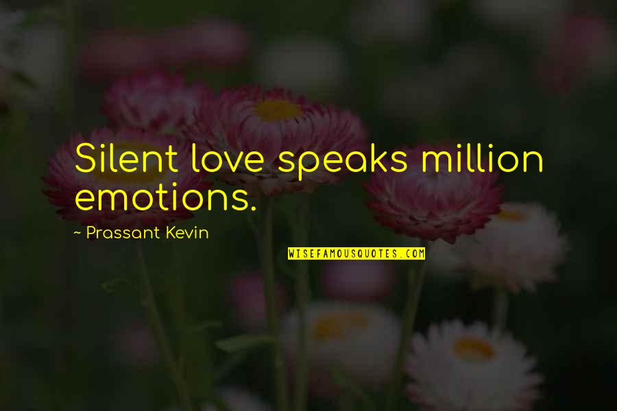 1 Million Love Quotes By Prassant Kevin: Silent love speaks million emotions.