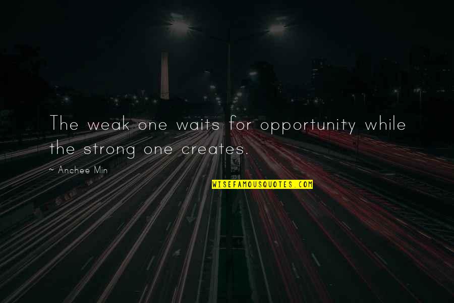 1 Min Quotes By Anchee Min: The weak one waits for opportunity while the