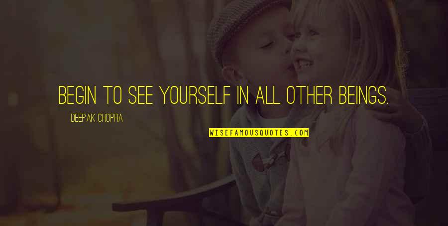 1 Month Anniversary Relationship Quotes By Deepak Chopra: Begin to see yourself in all other beings. 1 Month Anniversary Relationship Quotes By Deepak Chopra: Begin to see yourself in all other beings.