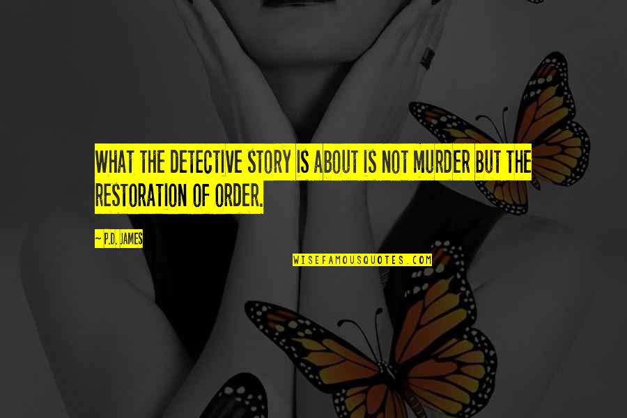 1 Month Couple Quotes By P.D. James: What the detective story is about is not