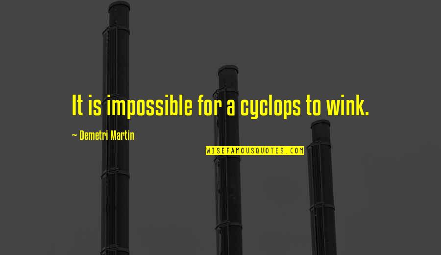 1 Month To Go Wedding Quotes By Demetri Martin: It is impossible for a cyclops to wink. 1 Month To Go Wedding Quotes By Demetri Martin: It is impossible for a cyclops to wink.