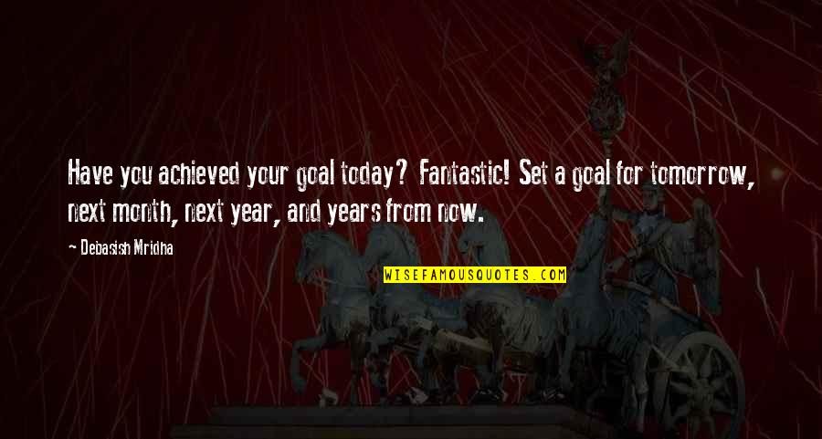 1 Month Today Quotes By Debasish Mridha: Have you achieved your goal today? Fantastic! Set 1 Month Today Quotes By Debasish Mridha: Have you achieved your goal today? Fantastic! Set