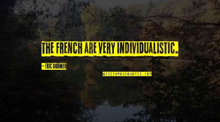 1 Nephi Quotes By Eric Rohmer: The French are very individualistic.