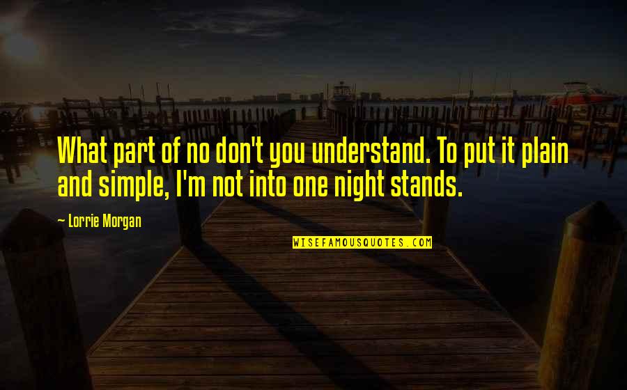 1 Night Stands Quotes By Lorrie Morgan: What part of no don't you understand. To