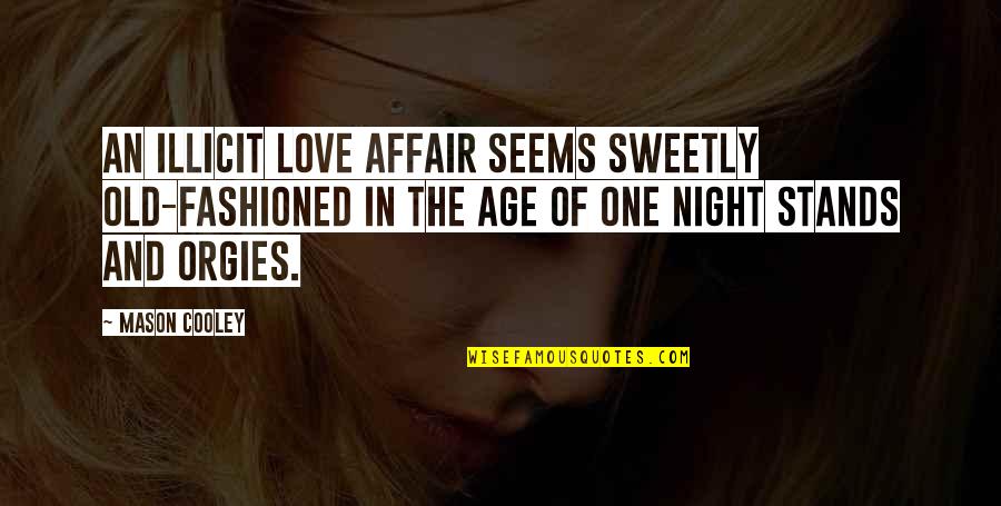 1 Night Stands Quotes By Mason Cooley: An illicit love affair seems sweetly old-fashioned in