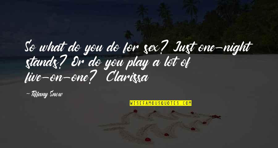 1 Night Stands Quotes By Tiffany Snow: So what do you do for sex? Just