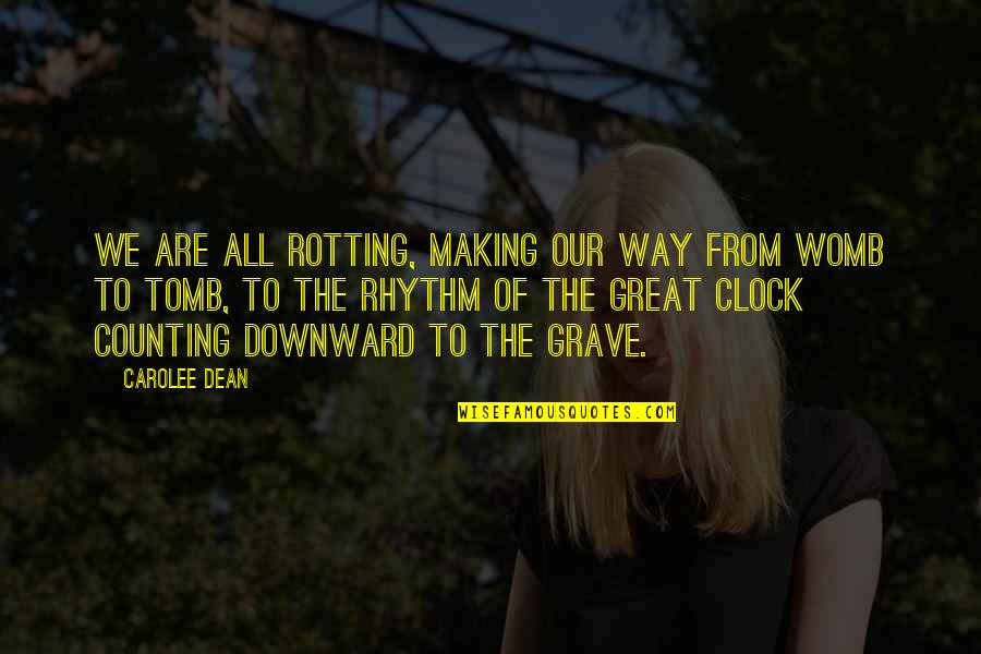 1 O'clock Quotes By Carolee Dean: We are all rotting, making our way from