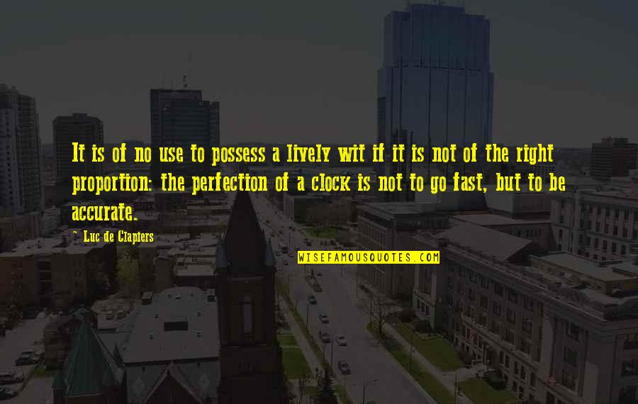 1 O'clock Quotes By Luc De Clapiers: It is of no use to possess a