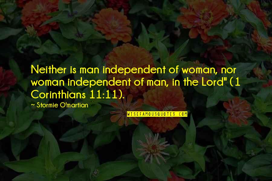 1 O'clock Quotes By Stormie O'martian: Neither is man independent of woman, nor woman