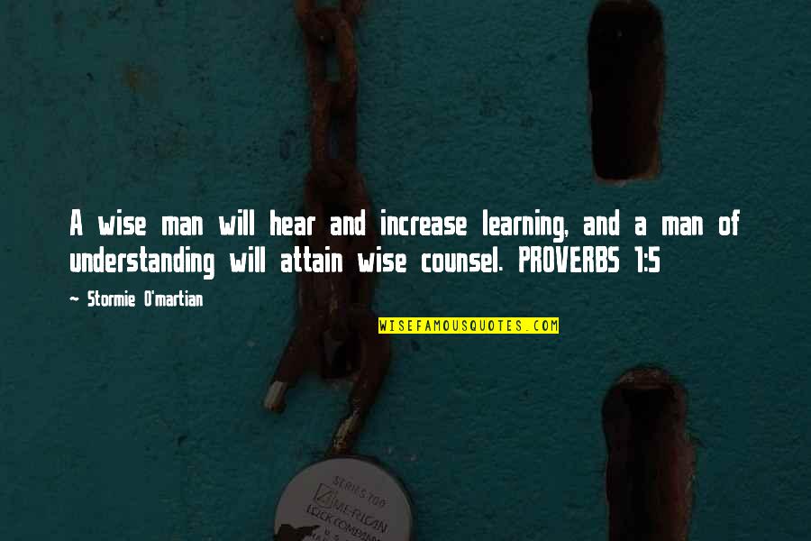 1 O'clock Quotes By Stormie O'martian: A wise man will hear and increase learning,