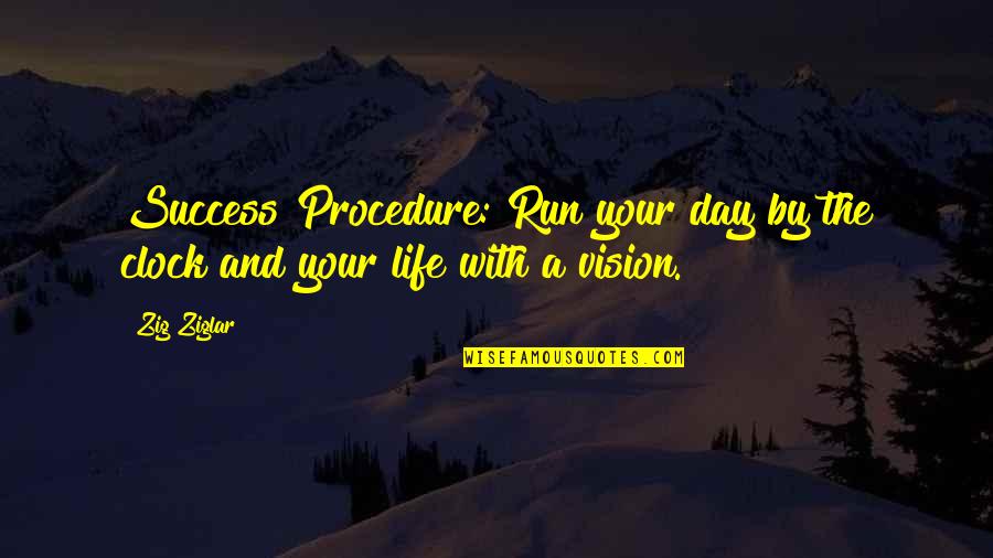 1 O'clock Quotes By Zig Ziglar: Success Procedure: Run your day by the clock