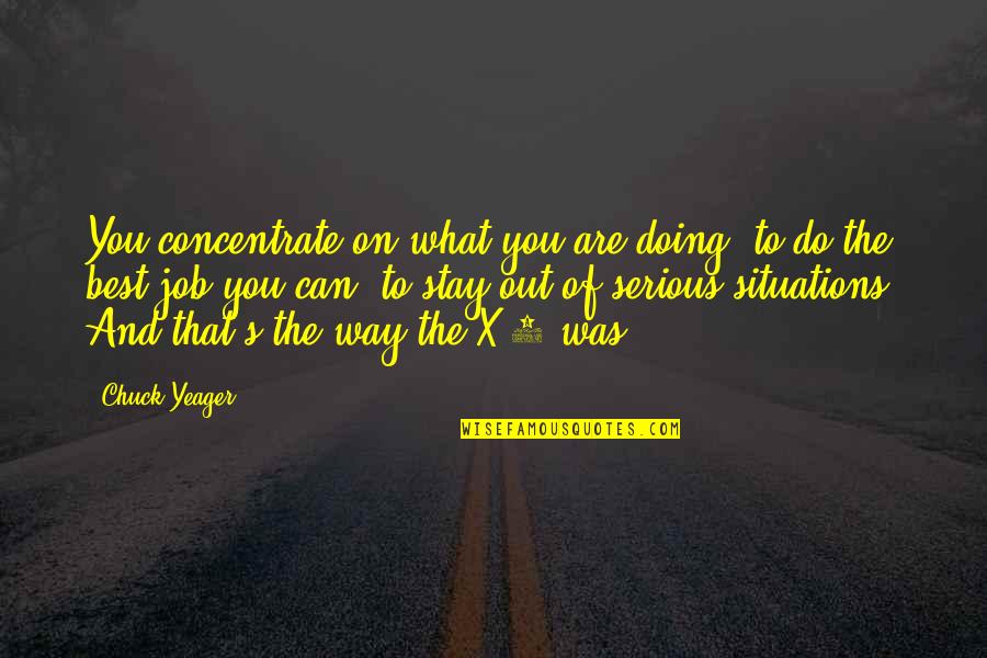 1 Of 1 Quotes By Chuck Yeager: You concentrate on what you are doing, to
