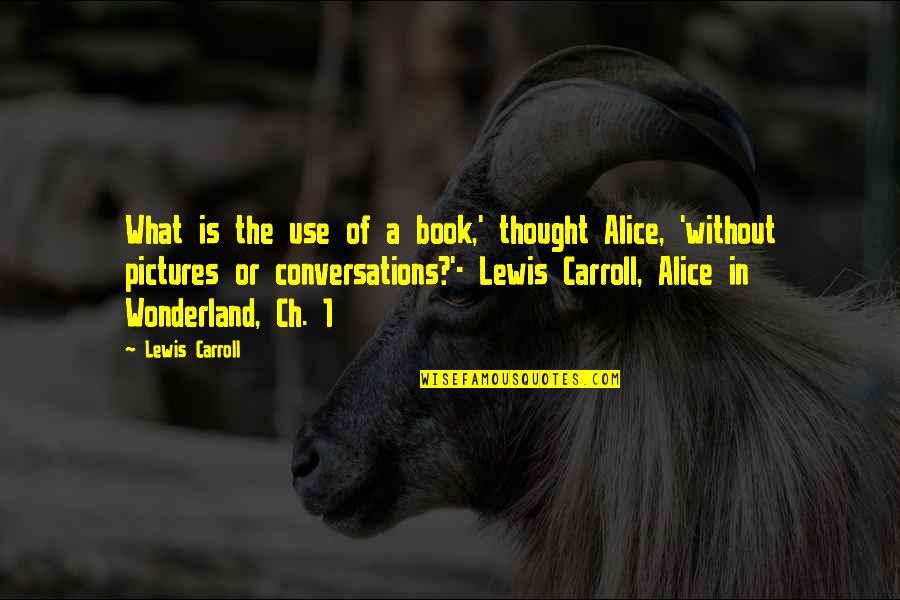 1 Of 1 Quotes By Lewis Carroll: What is the use of a book,' thought