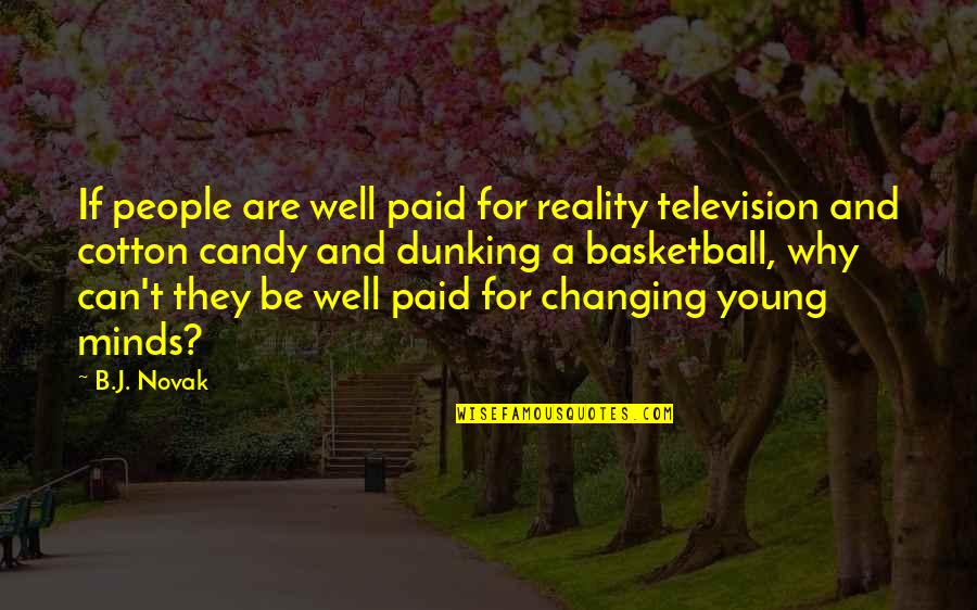 1 On 1 Basketball Quotes By B.J. Novak: If people are well paid for reality television