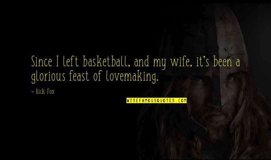 1 On 1 Basketball Quotes By Rick Fox: Since I left basketball, and my wife, it's