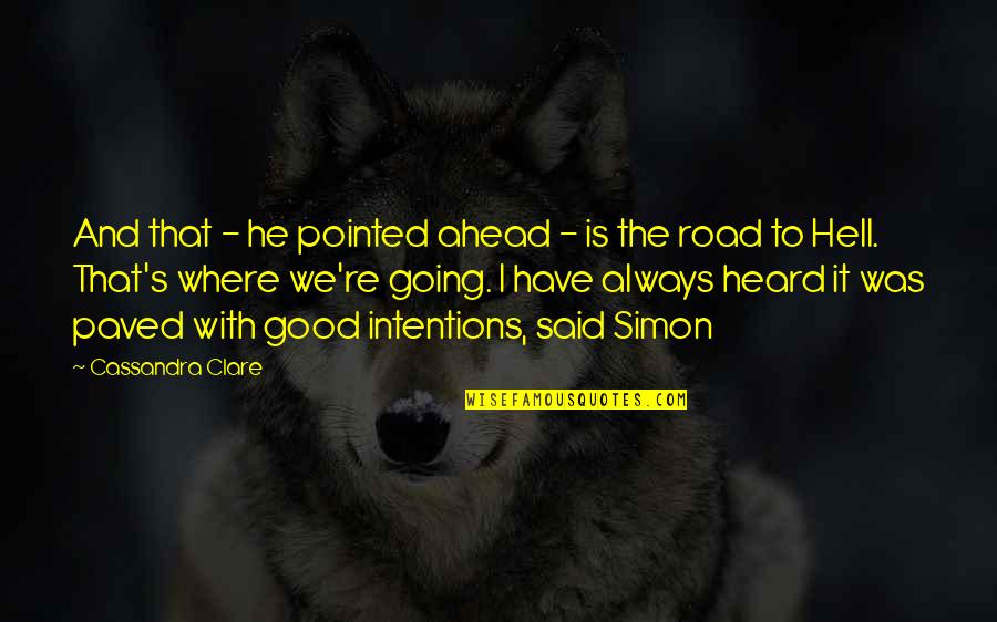 1 Part Quotes By Cassandra Clare: And that - he pointed ahead - is