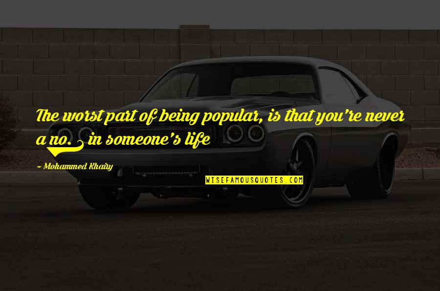 1 Part Quotes By Mohammed Khairy: The worst part of being popular, is that