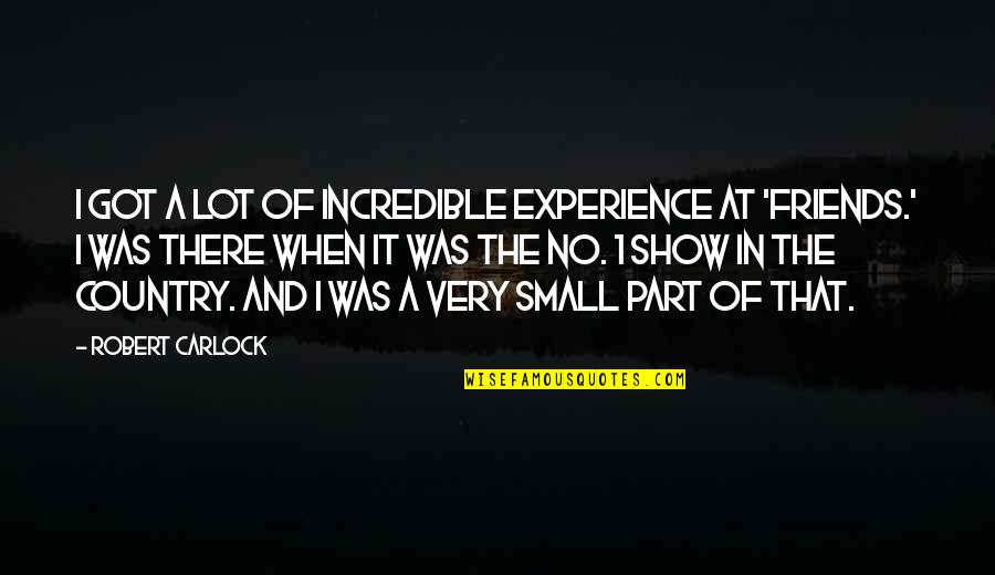 1 Part Quotes By Robert Carlock: I got a lot of incredible experience at